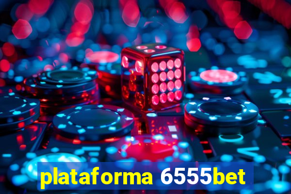 plataforma 6555bet